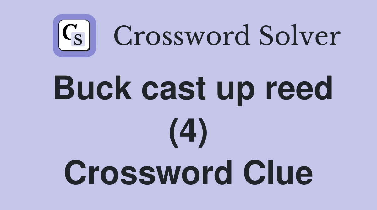 Buck cast up reed (4) Crossword Clue
