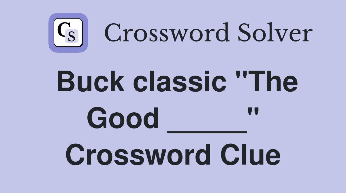 Buck classic "The Good _____" Crossword Clue
