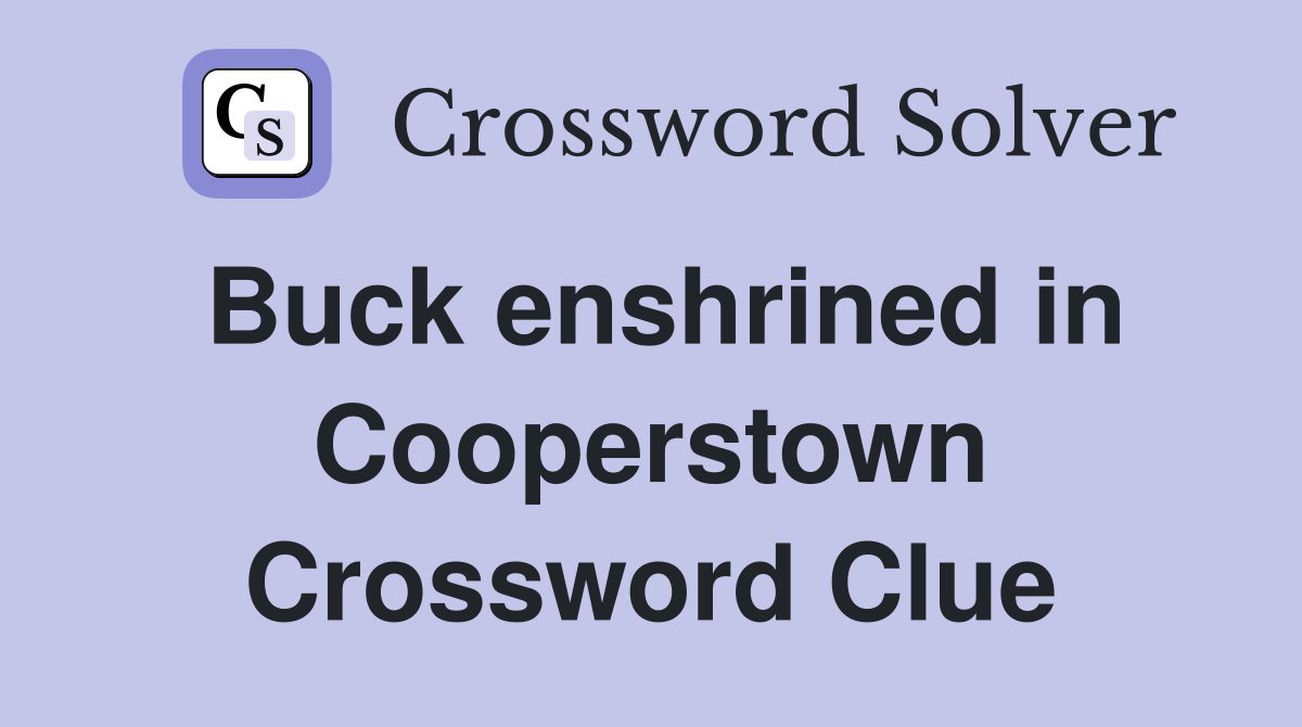 Buck enshrined in Cooperstown Crossword Clue