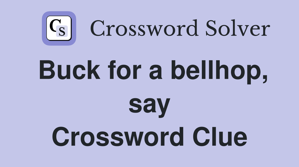 Buck for a bellhop, say Crossword Clue