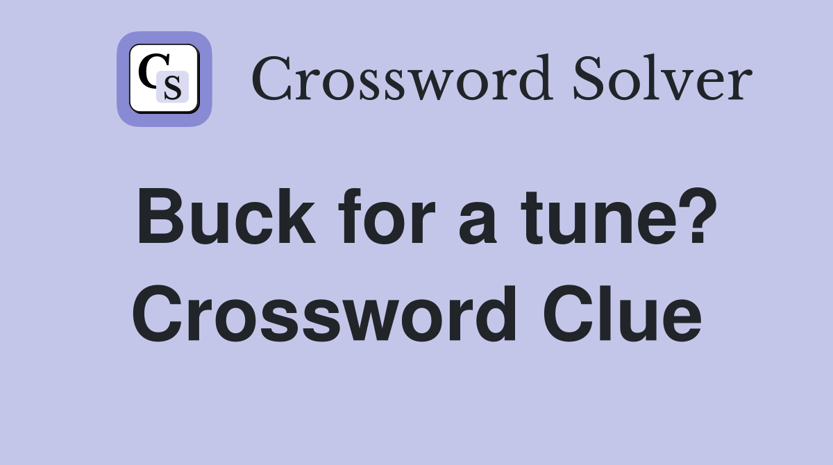 Buck for a tune? Crossword Clue