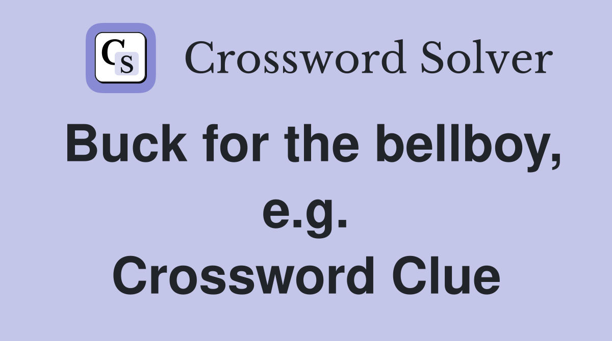 Buck for the bellboy, e.g. Crossword Clue