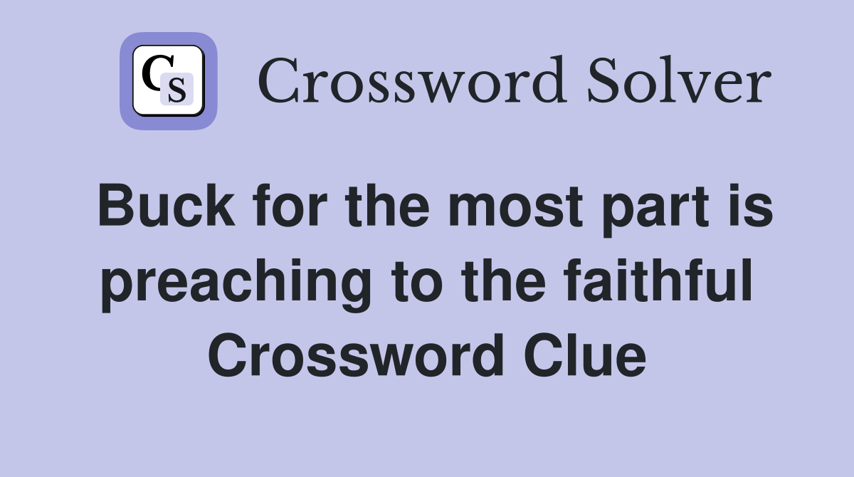 Buck for the most part is preaching to the faithful Crossword Clue