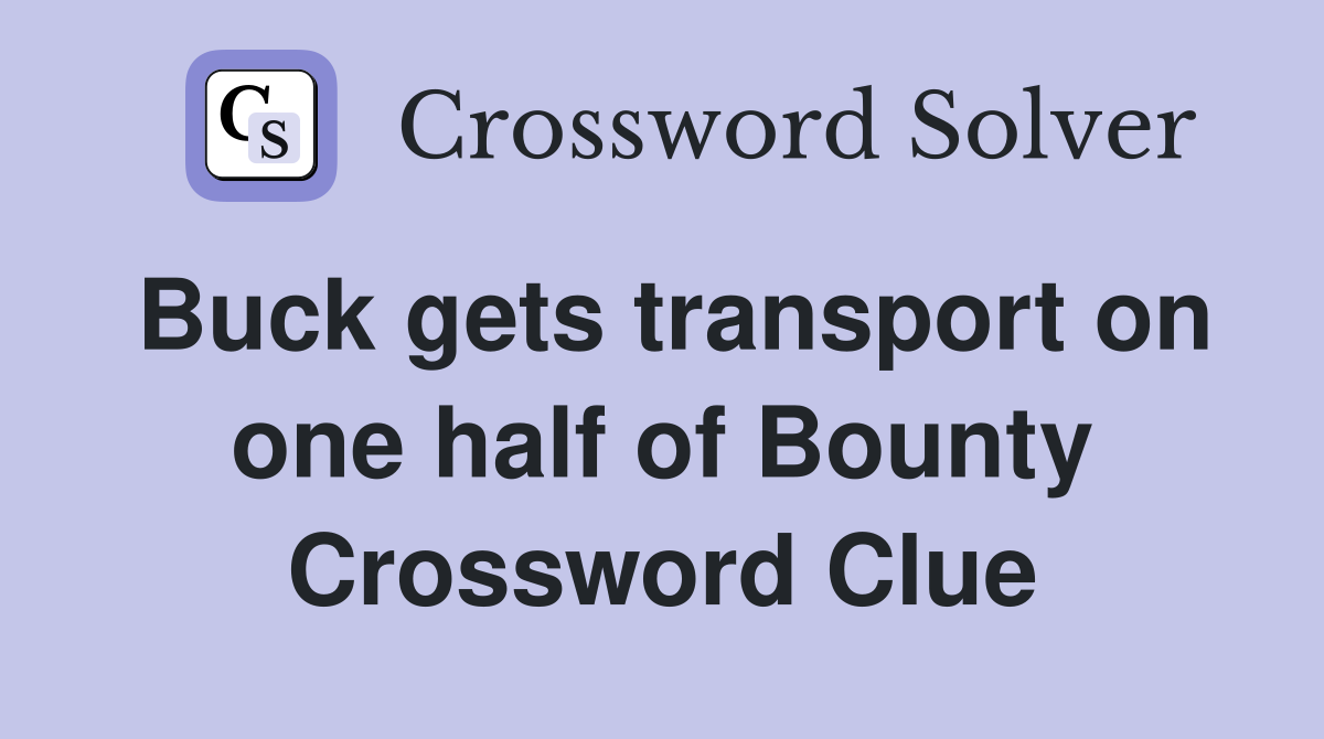 Buck gets transport on one half of Bounty Crossword Clue