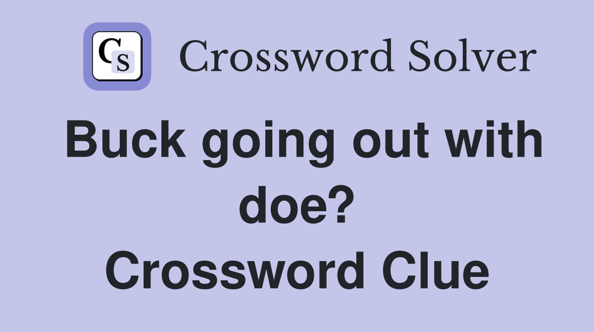 Buck going out with doe? Crossword Clue
