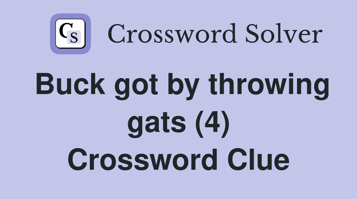 Buck got by throwing gats (4) Crossword Clue