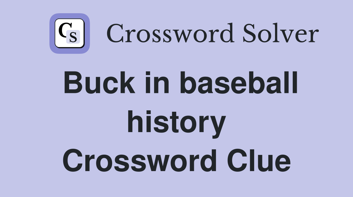 Buck in baseball history Crossword Clue