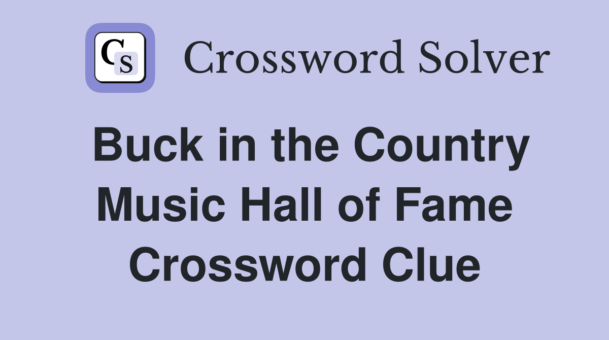 Buck in the Country Music Hall of Fame Crossword Clue