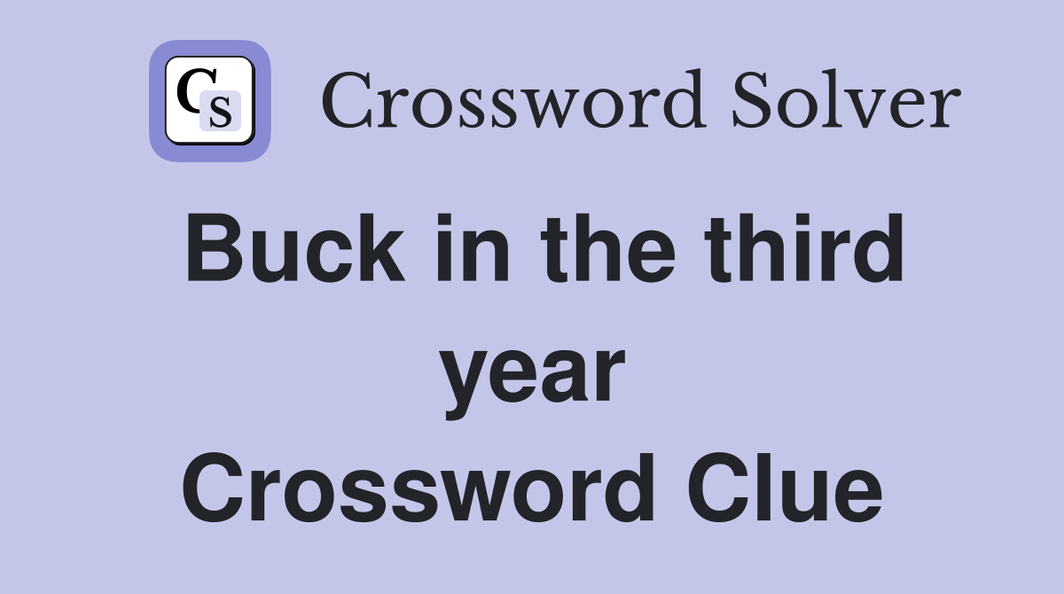 Buck in the third year Crossword Clue