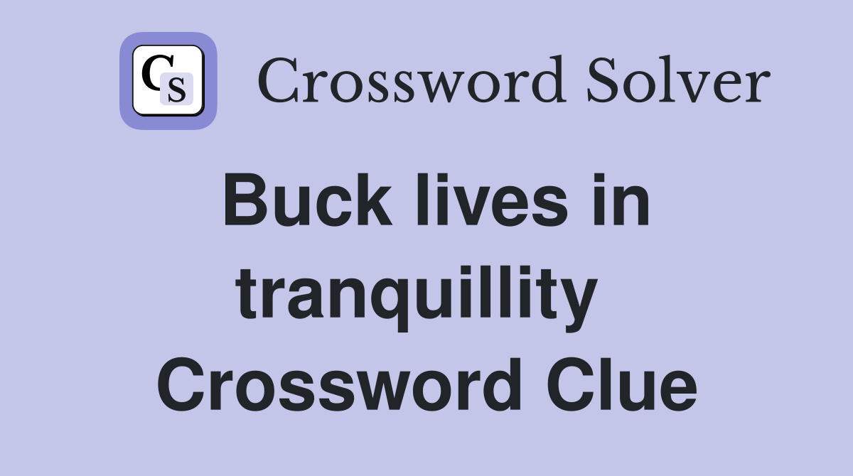 Buck lives in tranquillity  Crossword Clue