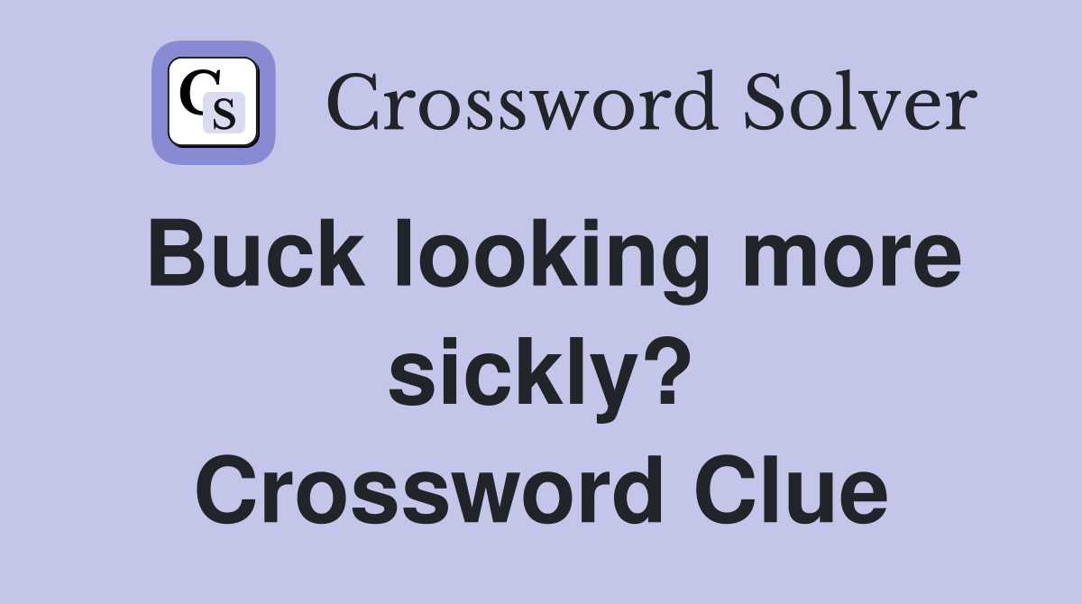 Buck looking more sickly? Crossword Clue