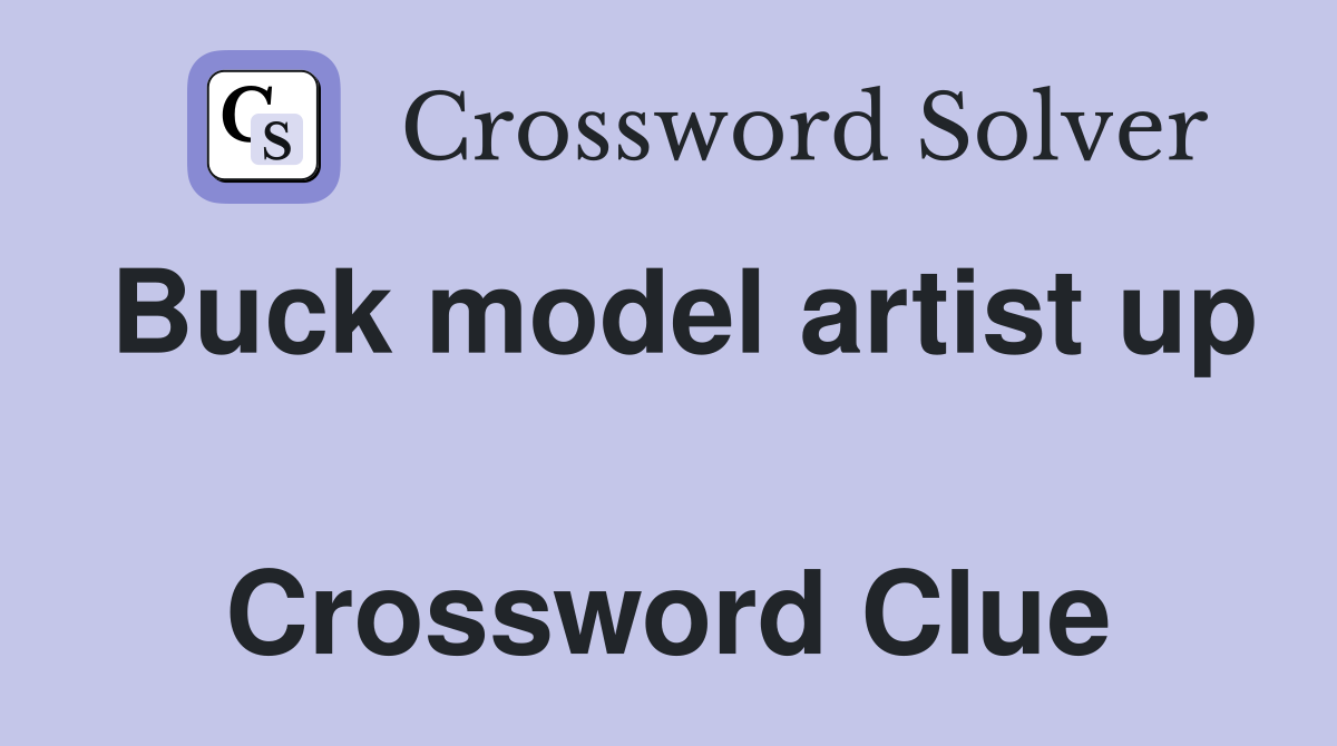 Buck model artist up  Crossword Clue