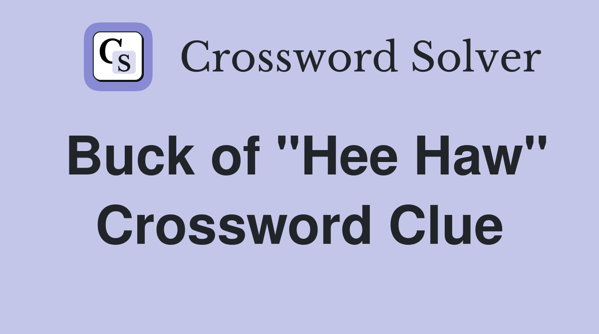 Buck of "Hee Haw" Crossword Clue