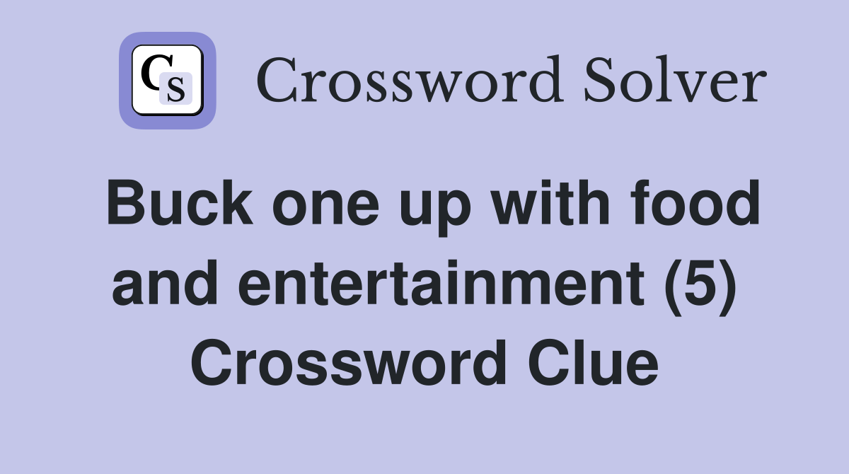 Buck one up with food and entertainment (5) Crossword Clue