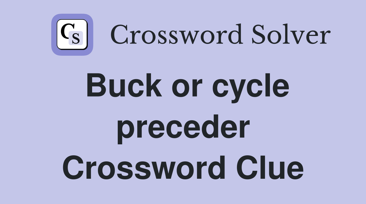 Buck or cycle preceder Crossword Clue