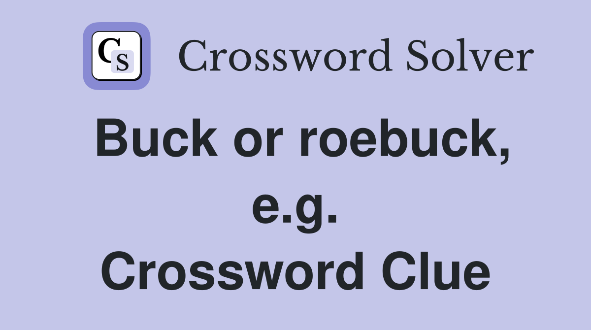 Buck or roebuck, e.g. Crossword Clue
