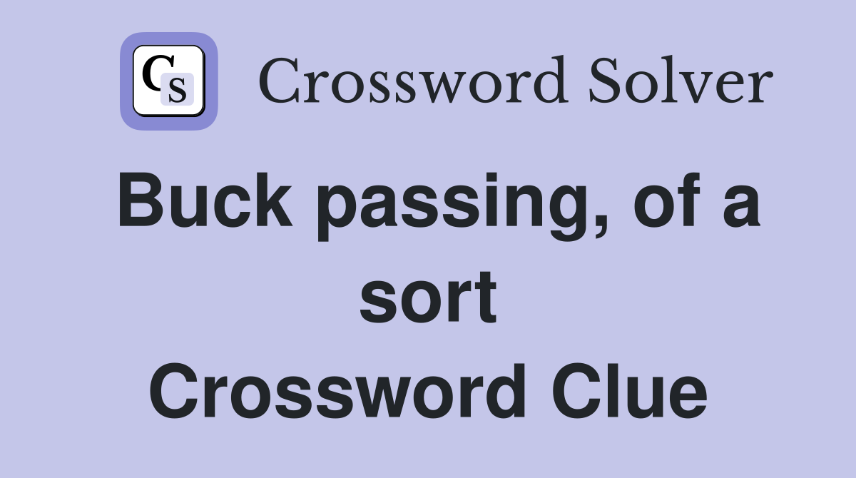 Buck passing, of a sort Crossword Clue
