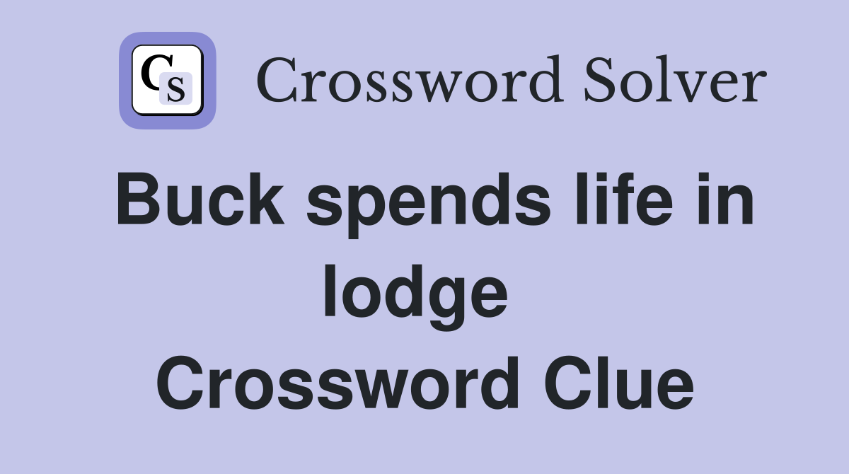 Buck spends life in lodge  Crossword Clue