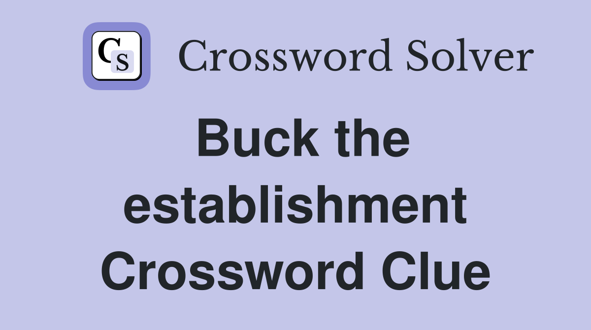 Buck the establishment Crossword Clue