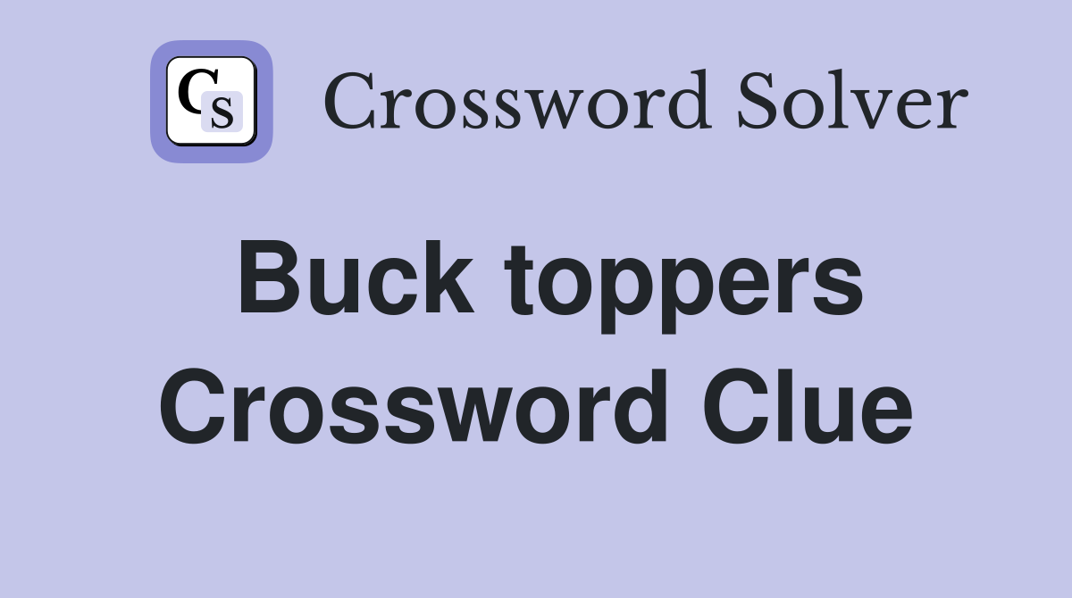 Buck toppers Crossword Clue