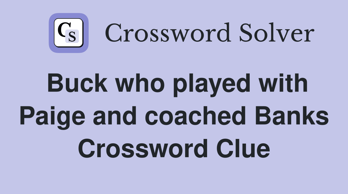 Buck who played with Paige and coached Banks Crossword Clue