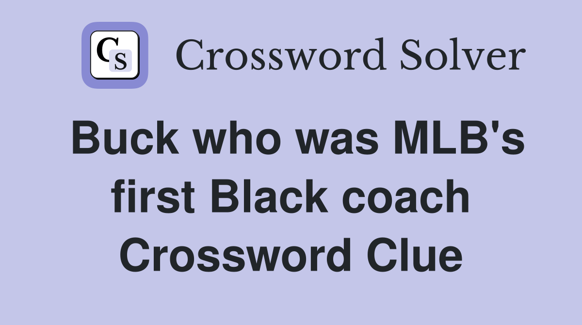 Buck who was MLB's first Black coach Crossword Clue