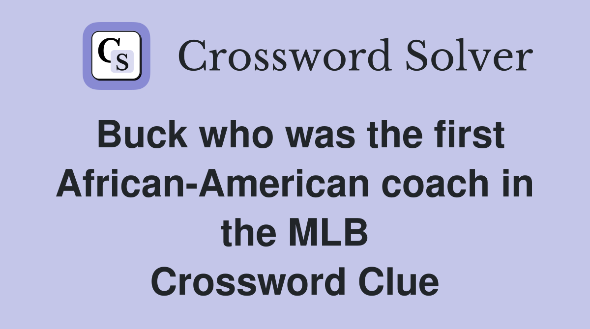 Buck who was the first African-American coach in the MLB Crossword Clue