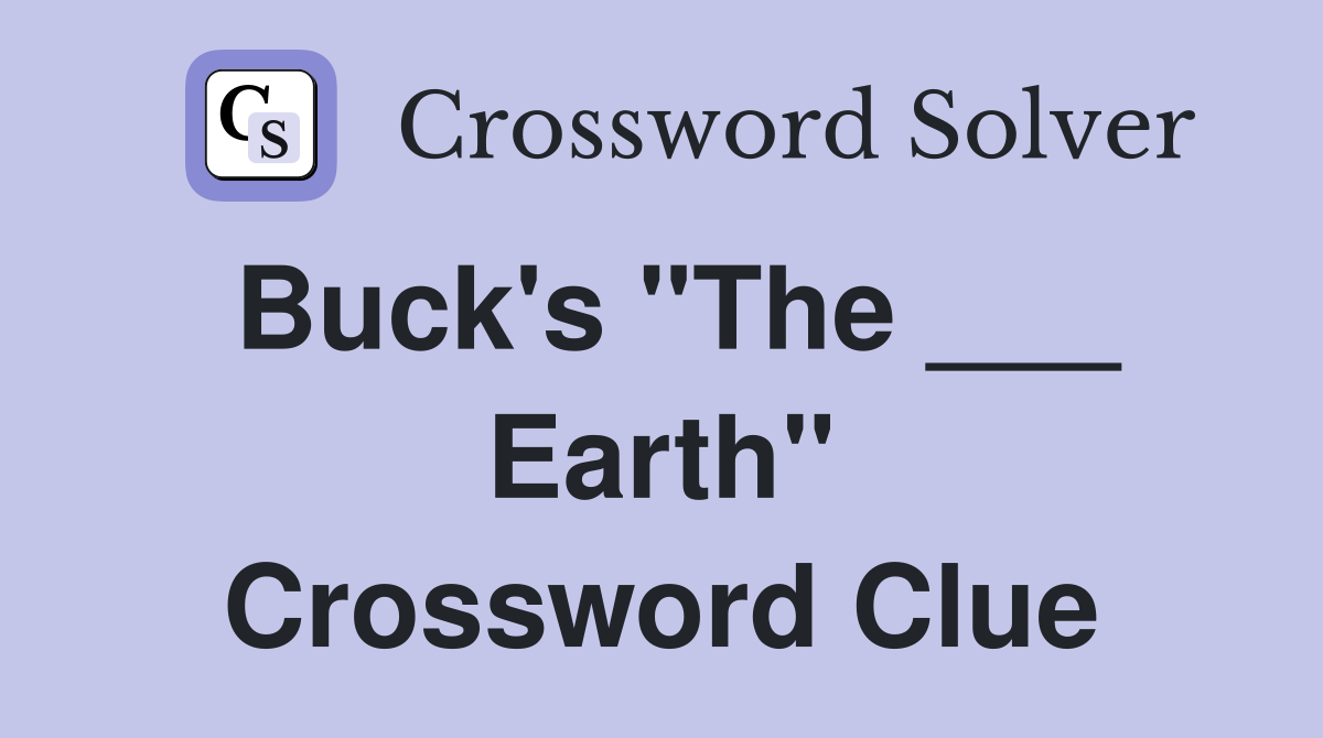 Buck's "The ___ Earth" Crossword Clue