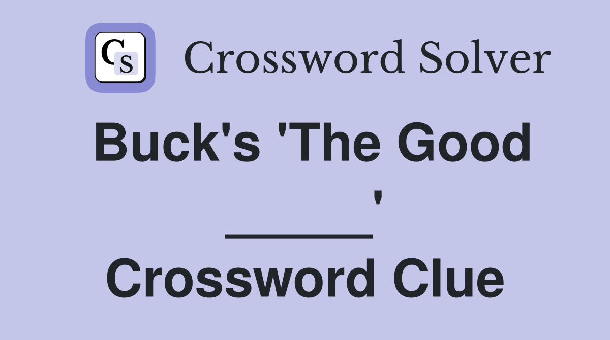 Buck's 'The Good _____' Crossword Clue