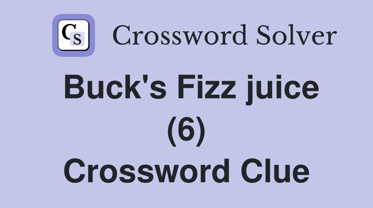 Buck's Fizz juice (6) Crossword Clue