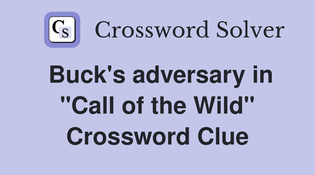Buck's adversary in "Call of the Wild" Crossword Clue