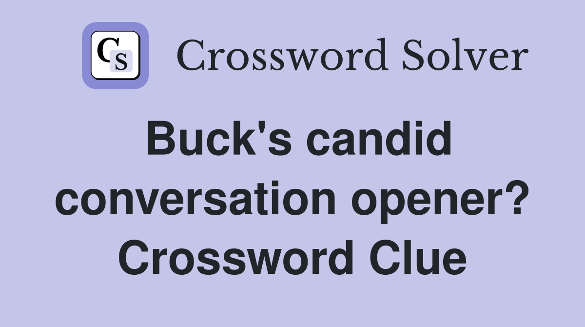 Buck's candid conversation opener? Crossword Clue