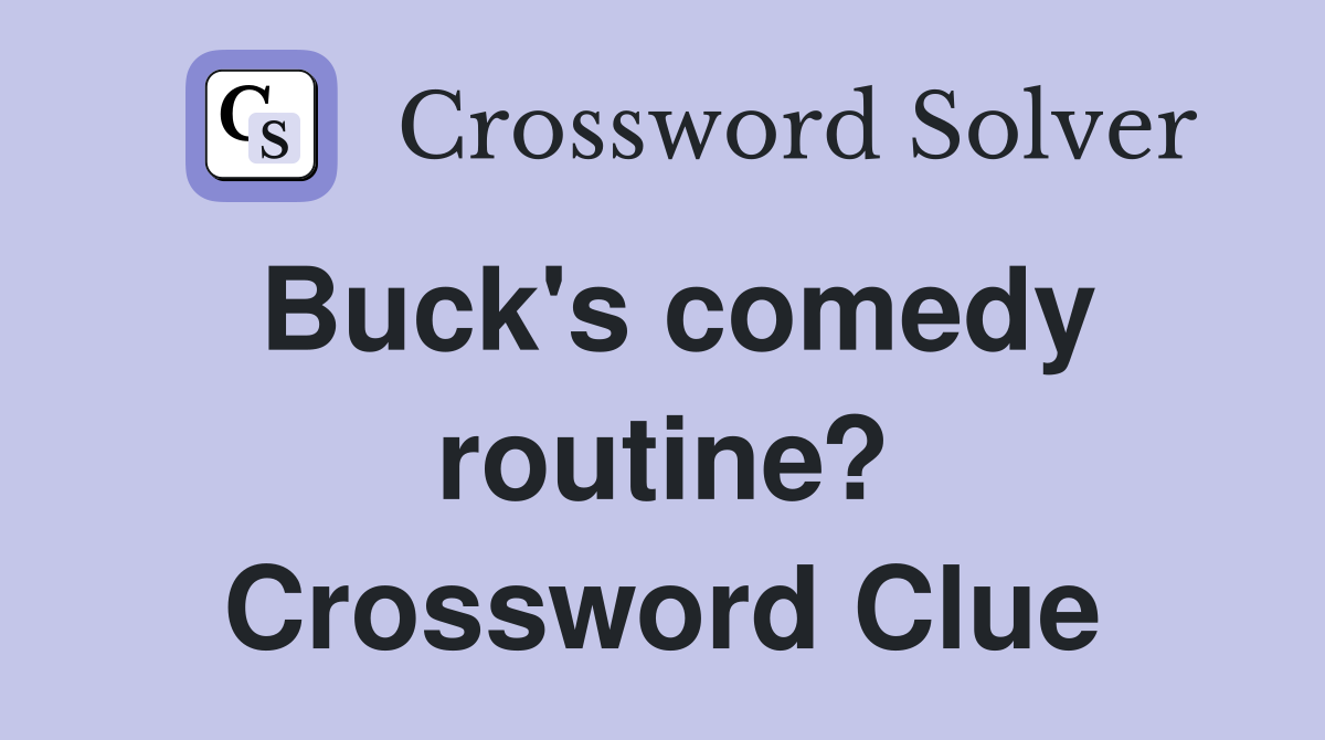 Buck's comedy routine? Crossword Clue