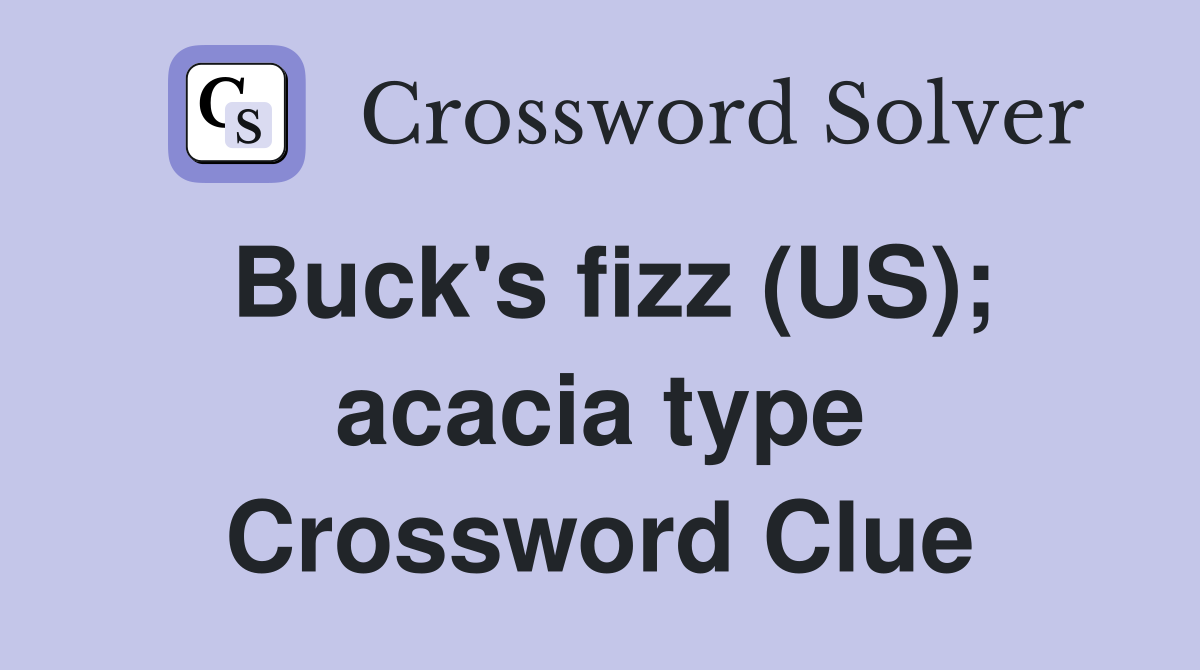 Buck's fizz (US); acacia type Crossword Clue