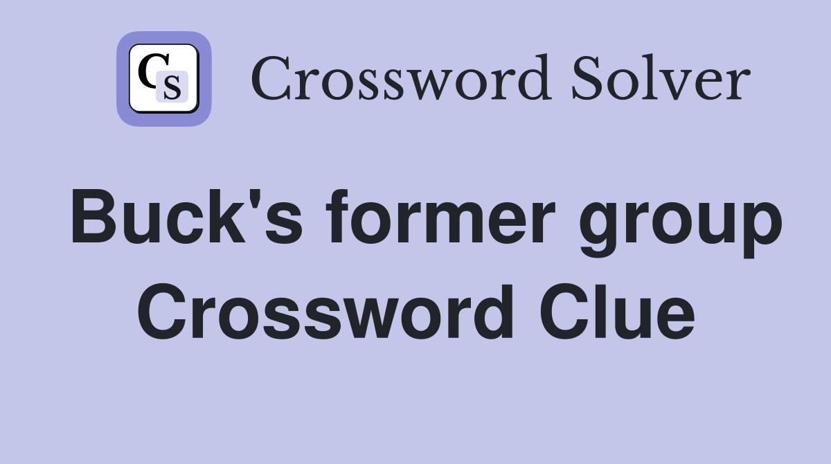 Buck's former group Crossword Clue