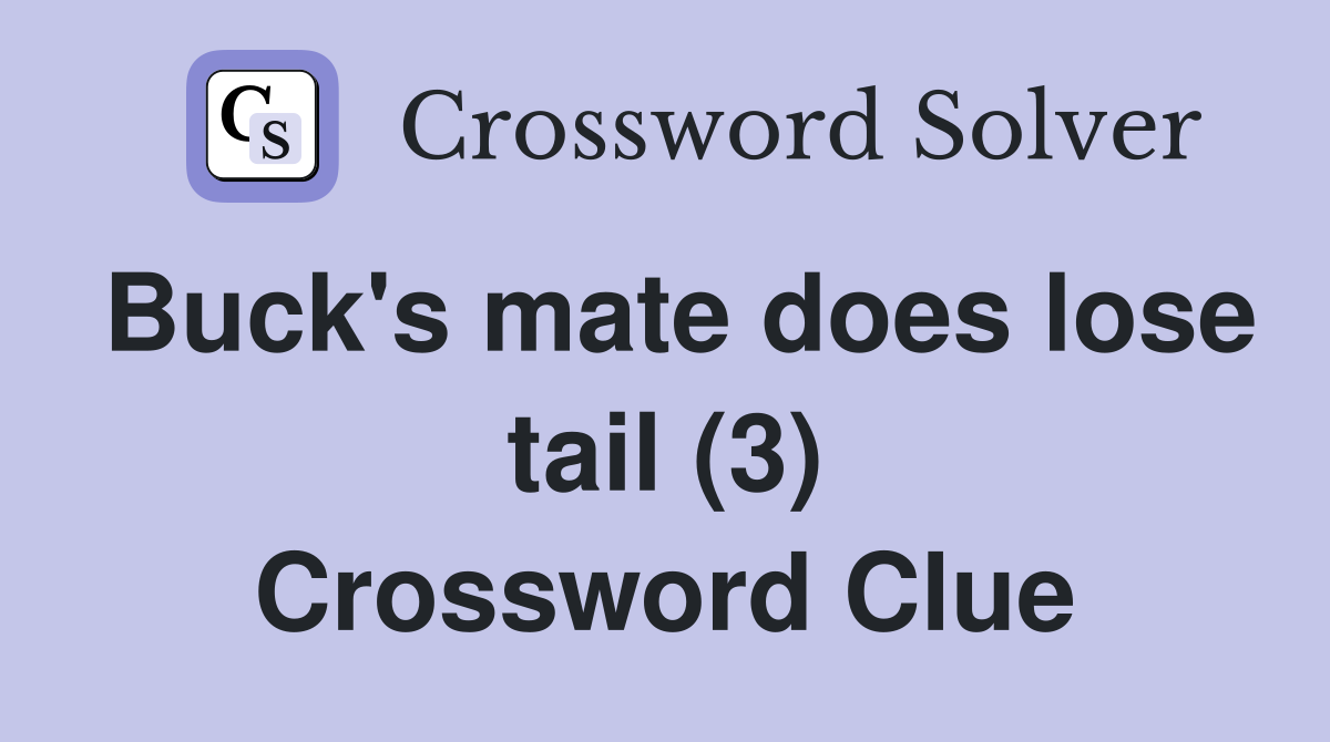 Buck's mate does lose tail (3) Crossword Clue