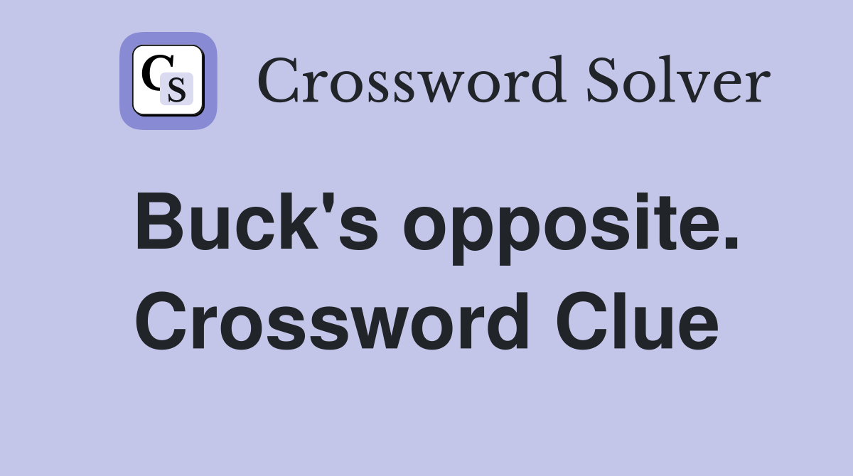 Buck's opposite. Crossword Clue