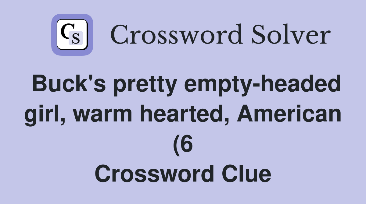 Buck #39 s pretty empty headed girl warm hearted American (6) Crossword Buck #39 s pretty empty headed girl warm hearted American (6) Crossword