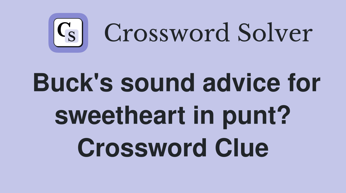 Buck's sound advice for sweetheart in punt? Crossword Clue