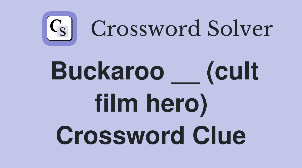 Buckaroo __ (cult film hero) Crossword Clue