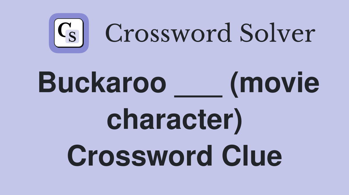 Buckaroo ___ (movie character) Crossword Clue