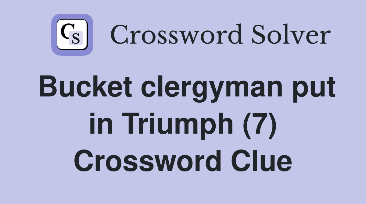 Bucket clergyman put in Triumph (7) Crossword Clue
