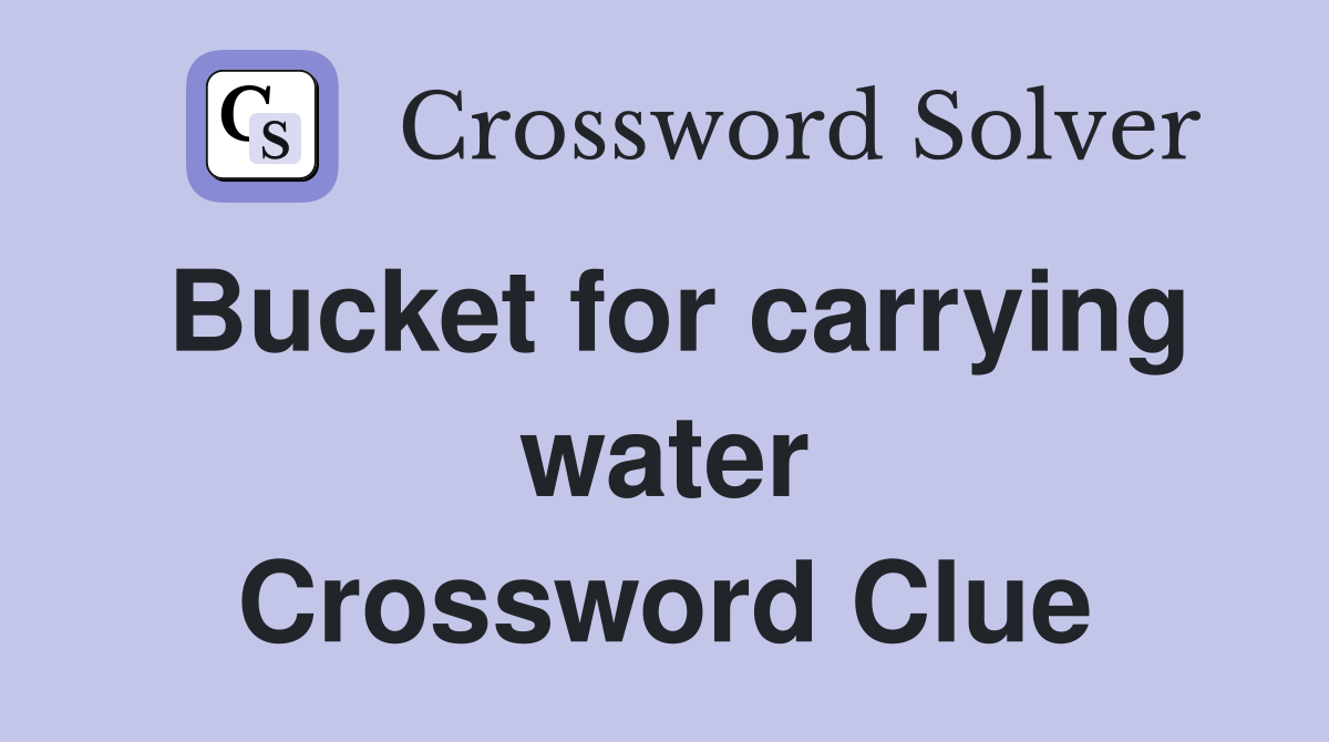 Bucket for carrying water Crossword Clue