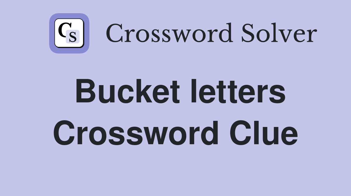 Bucket letters Crossword Clue