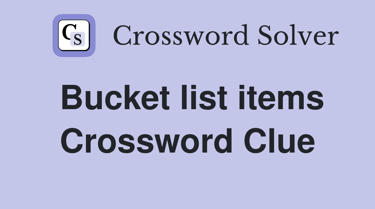 Bucket list items Crossword Clue