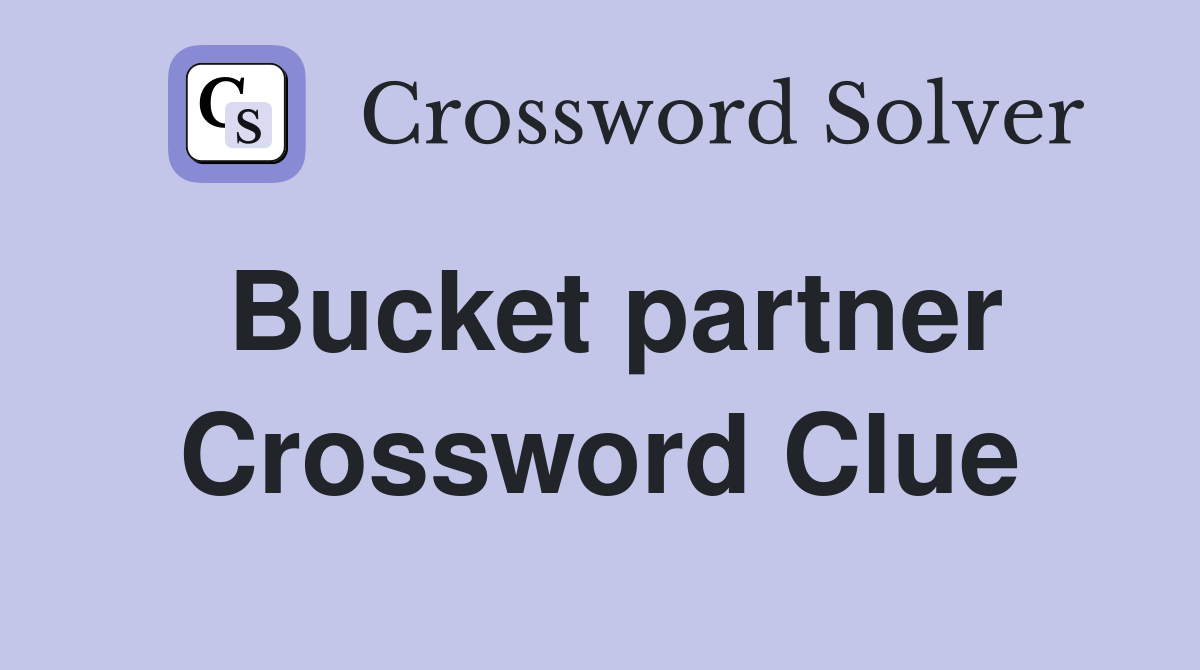 Bucket partner Crossword Clue
