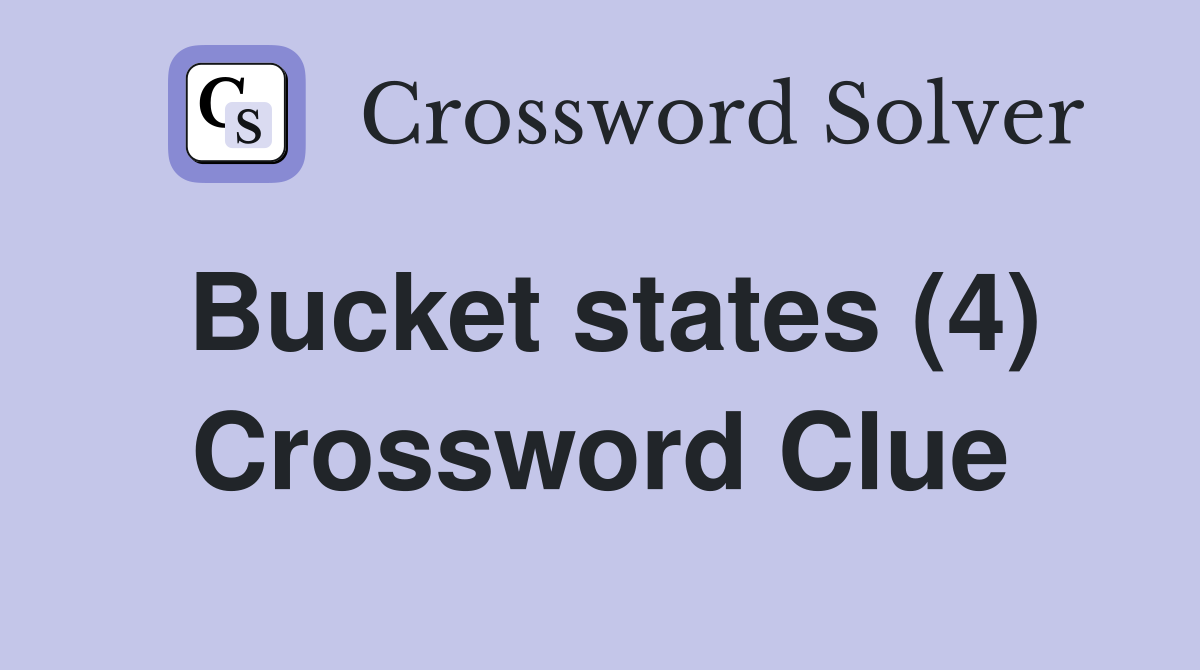 Bucket states (4) Crossword Clue