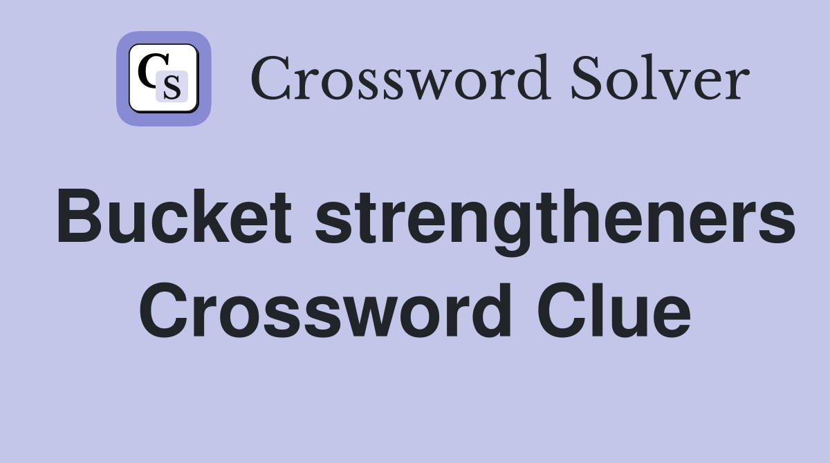 Bucket strengtheners Crossword Clue
