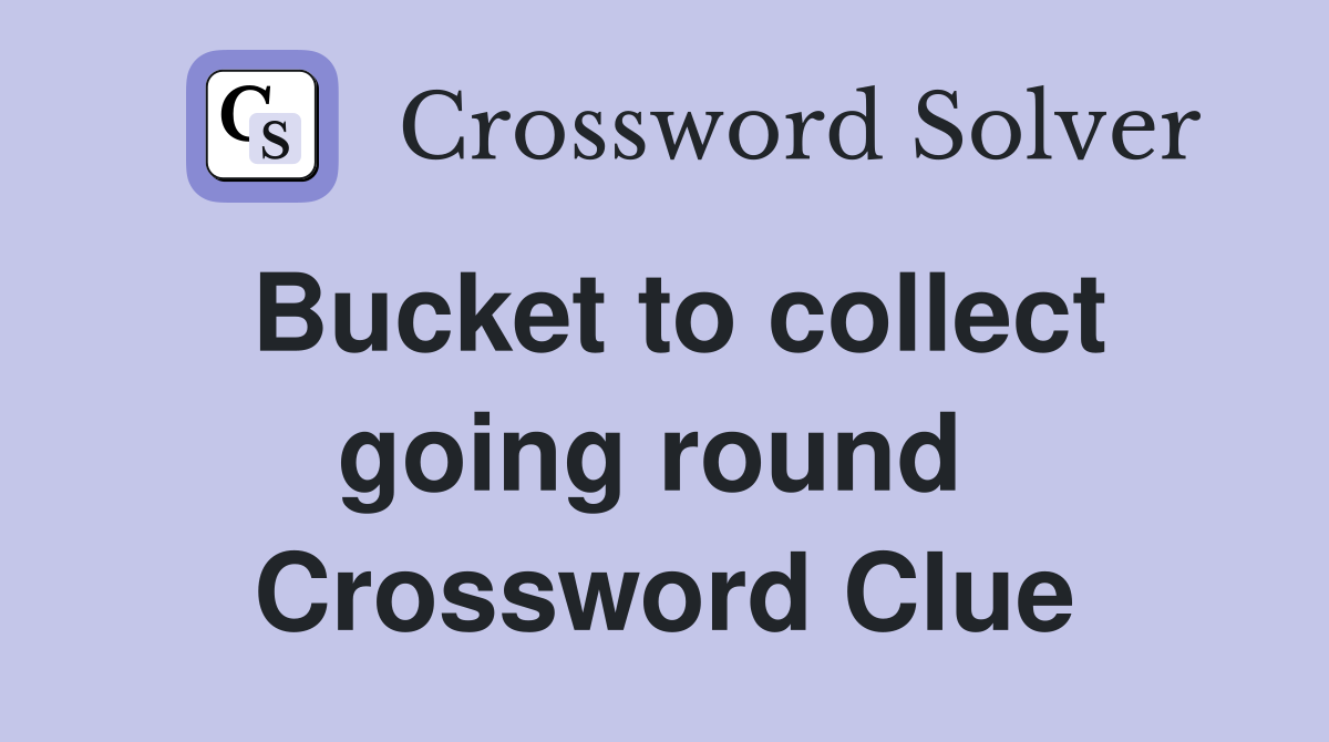 Bucket to collect going round  Crossword Clue