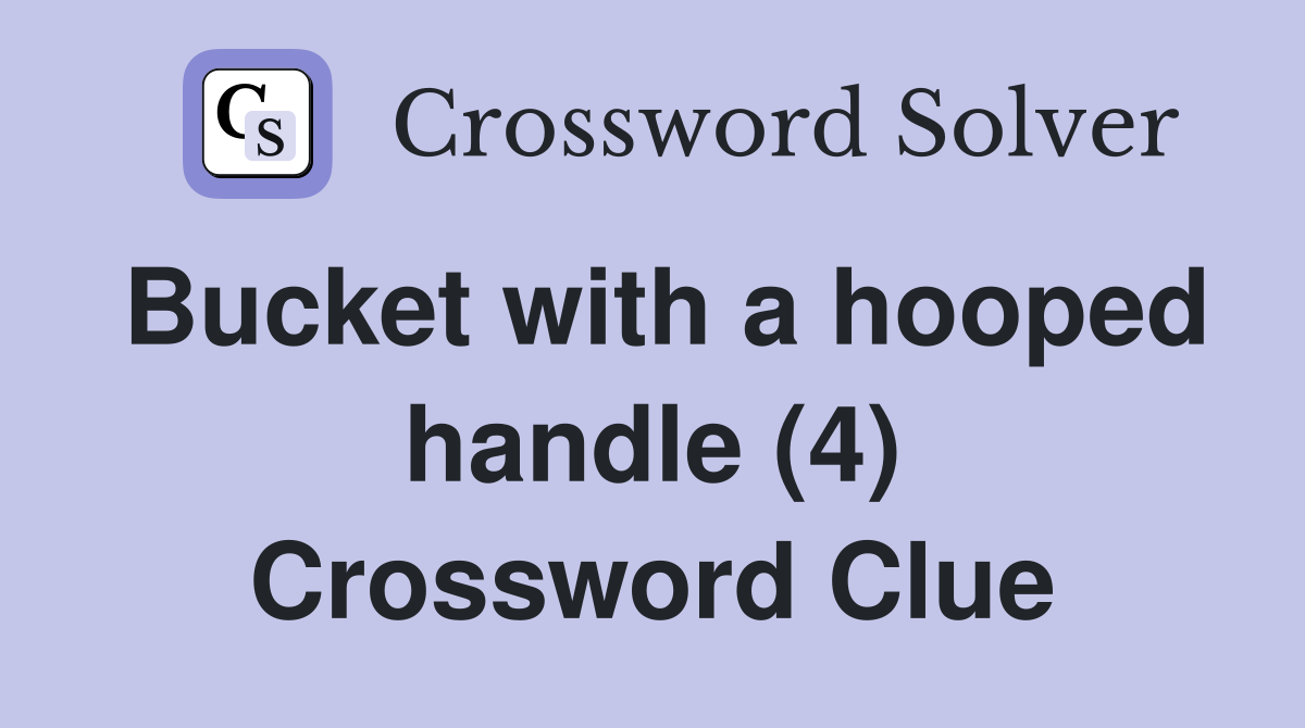 Bucket with a hooped handle (4) Crossword Clue